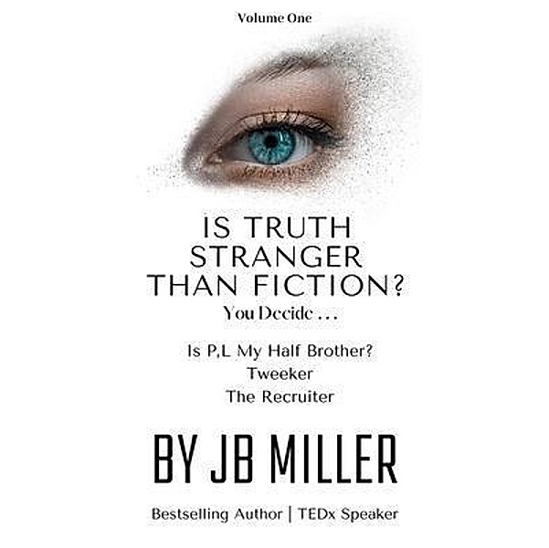 Is Truth Stranger Than Fiction? You Decide . . ., Jb Miller