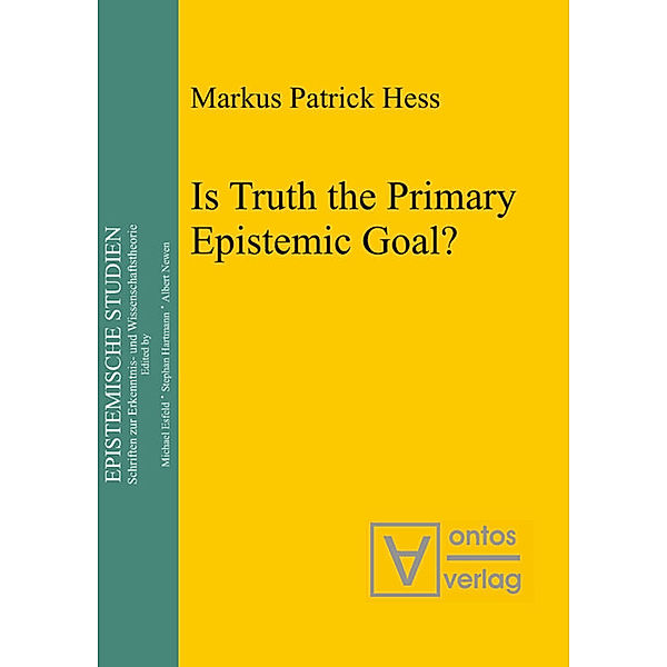 Is Truth the Primary Epistemic Goal?, Markus Patrick Hess