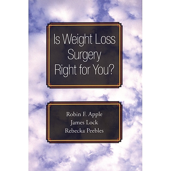 Is Weight Loss Surgery Right for You?, Robin F. Apple, James Lock, Rebecka Peebles