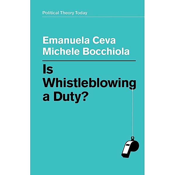 Is Whistleblowing a Duty?, Emanuela Ceva, Michele Bocchiola