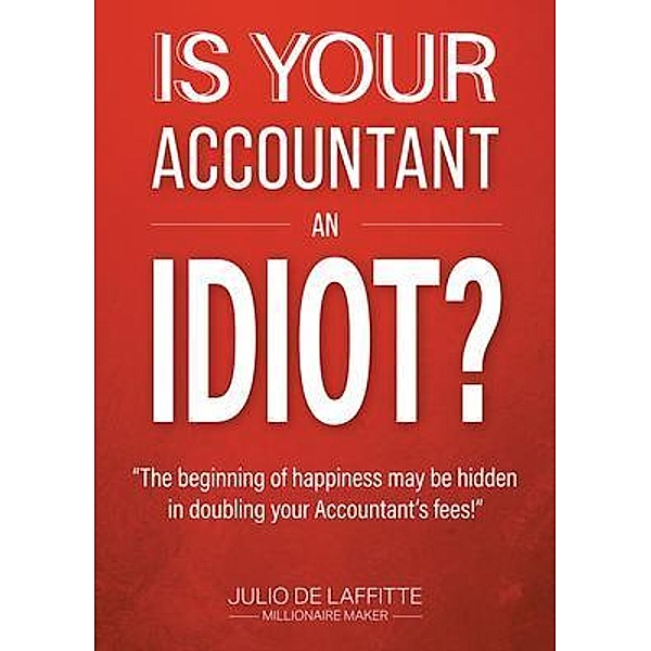 IS YOUR ACCOUNTANT AN IDIOT?, Julio de Laffitte