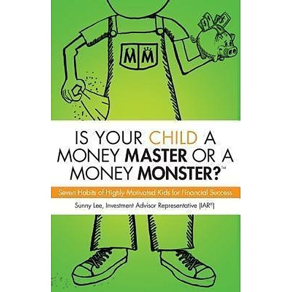 Is Your Child A Money Master Or A Money Monster?, Sunny Lee