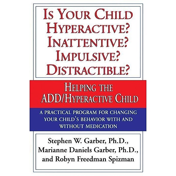 Is Your Child Hyperactive? Inattentive? Impulsive? Distractable?, Stephen W. Garber, Marianne Daniels Garber, Robyn Freedman Spizman