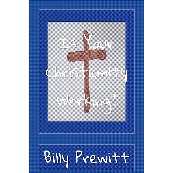 Is Your Christianity Working?, Billy Prewitt