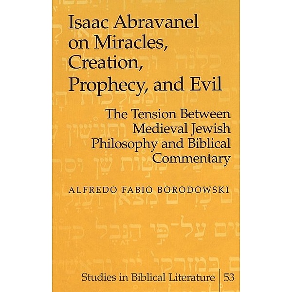 Isaac Abravanel on Miracles, Creation, Prophecy, and Evil, Alfredo Fabio Borodowski
