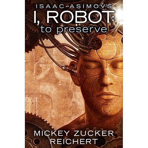 Isaac Asimov's I, Robot: To Preserve / I, Robot Bd.3, Mickey Zucker Reichert