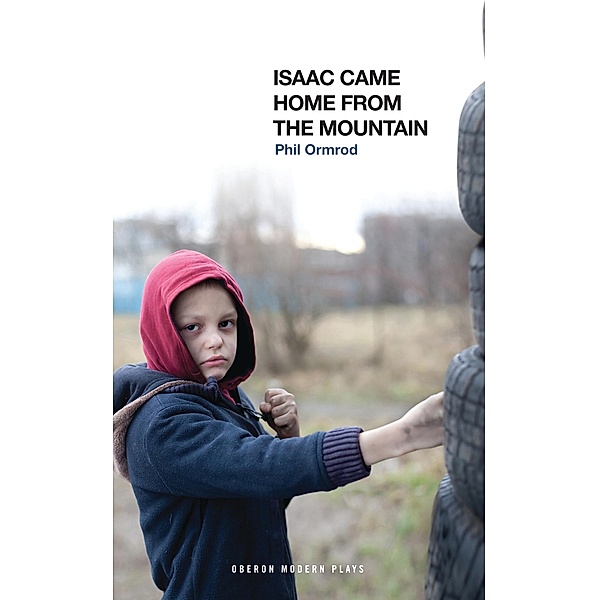 Isaac Came Home from the Mountain / Oberon Modern Plays, Phil Ormrod