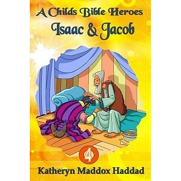 Isaac & Jacob / A Child's Bible Heroes Bd.4, Katheryn Maddox Haddad