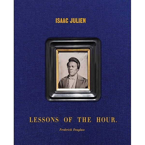 Isaac Julien Lessons Of The Hour - Frederick Douglass, Isaac Julien