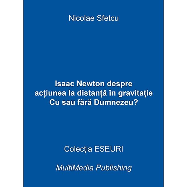 Isaac Newton despre ac¿iunea la distan¿a în gravita¿ie - Cu sau fara Dumnezeu?, Nicolae Sfetcu