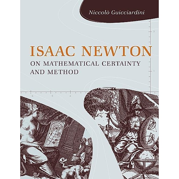 Isaac Newton on Mathematical Certainty and Method, Niccol? Guicciardini