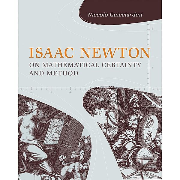 Isaac Newton on Mathematical Certainty and Method / Transformations: Studies in the History of Science and Technology, Niccolo Guicciardini