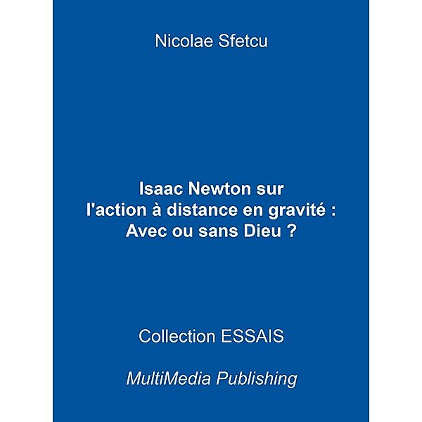 Isaac Newton sur l'action à distance en gravitation : Avec ou sans Dieu ?, Nicolae Sfetcu