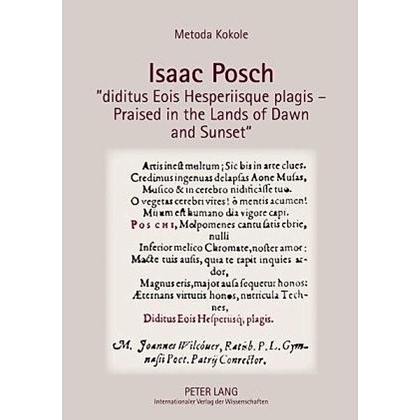 Isaac Posch diditus Eois Hesperiisque plagis - Praised in the lands of Dawn and Sunset, Metoda Kokole