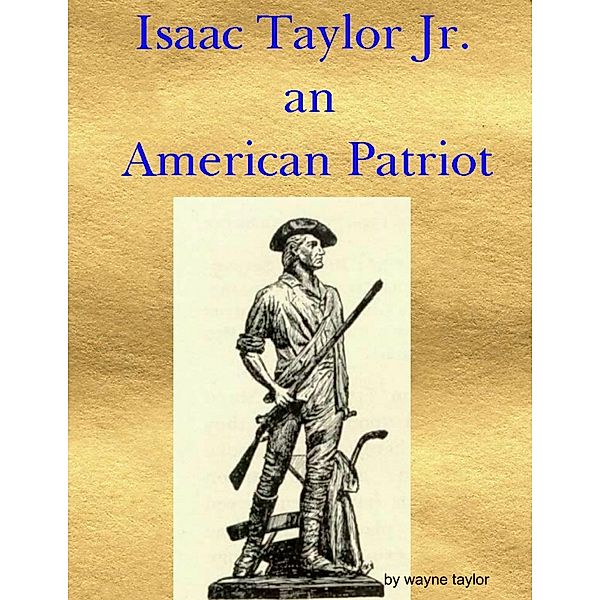 Isaac Taylor Jr. an American Patriot, Wayne Taylor