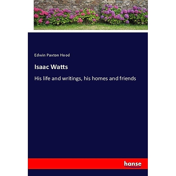 Isaac Watts, Edwin Paxton Hood