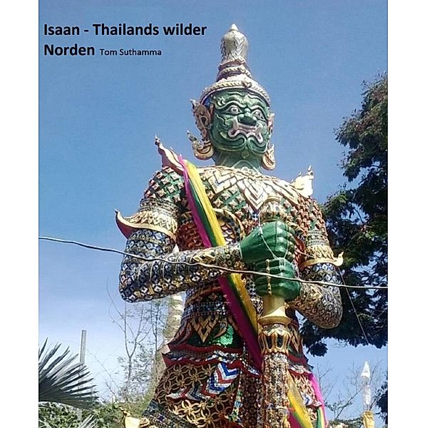 Isaan - Thailands wilder Norden, Tom Suthamma