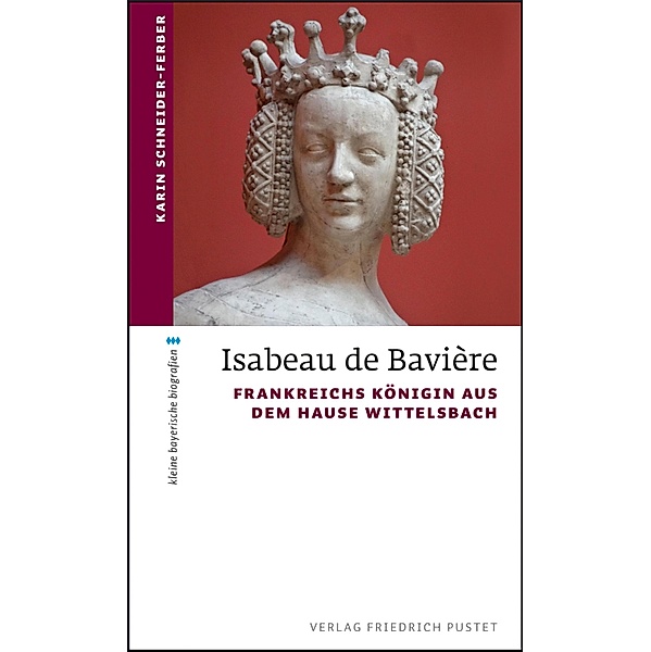 Isabeau de Bavière / kleine bayerische biografien, Karin Schneider-Ferber