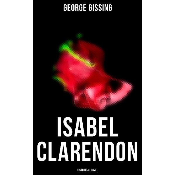 Isabel Clarendon  (Historical Novel), George Gissing