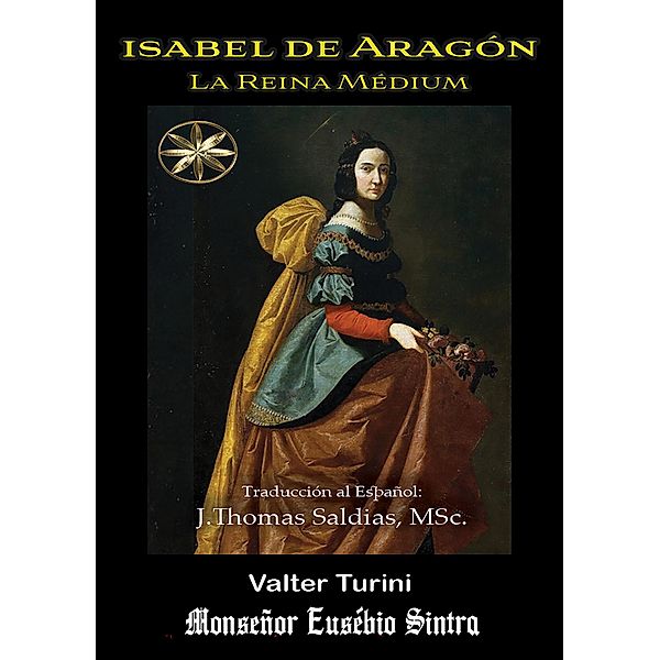 Isabel de Aragón: La Reina Médium, Valter Turini, Por el Espíritu Monseñor Eusébio Sintra, J. Thomas Saldias MSc.