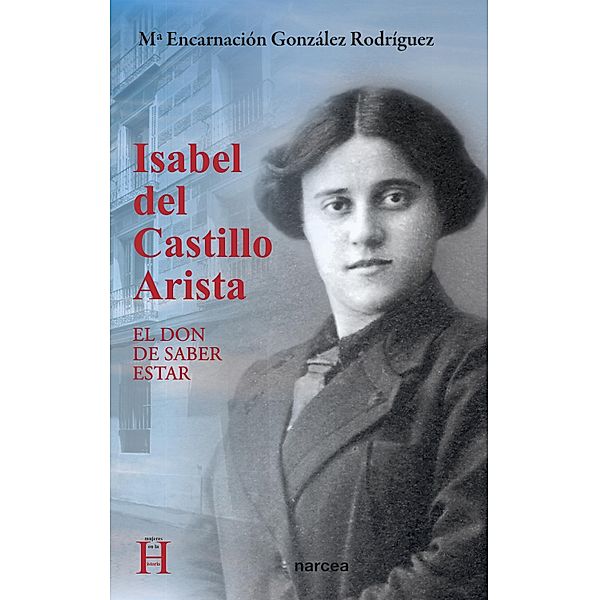 Isabel del Castillo Arista / Mujeres en la historia Bd.4, María Encarnación González Rodríguez