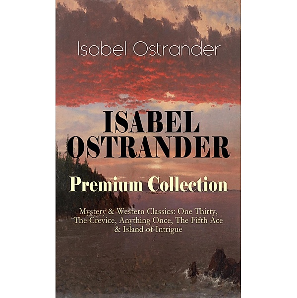ISABEL OSTRANDER Premium Collection - Mystery & Western Classics, Isabel Ostrander
