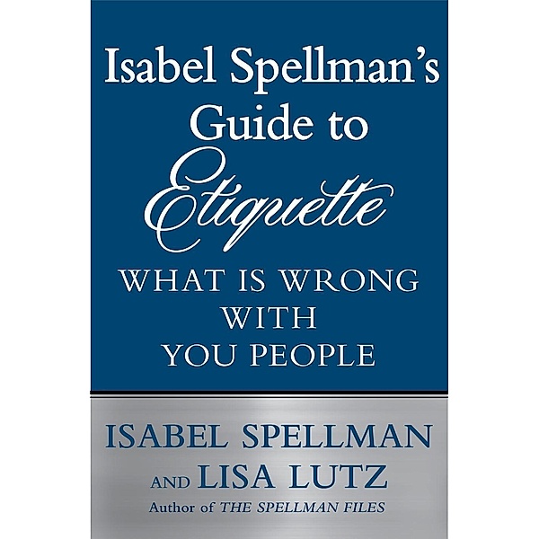 Isabel Spellman's Guide to Etiquette, Isabel Spellman, Lisa Lutz