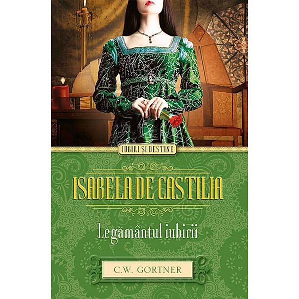 Isabela de Castilia. Legamântul iubirii / Iubiri ¿i destine, C. W. Gortner