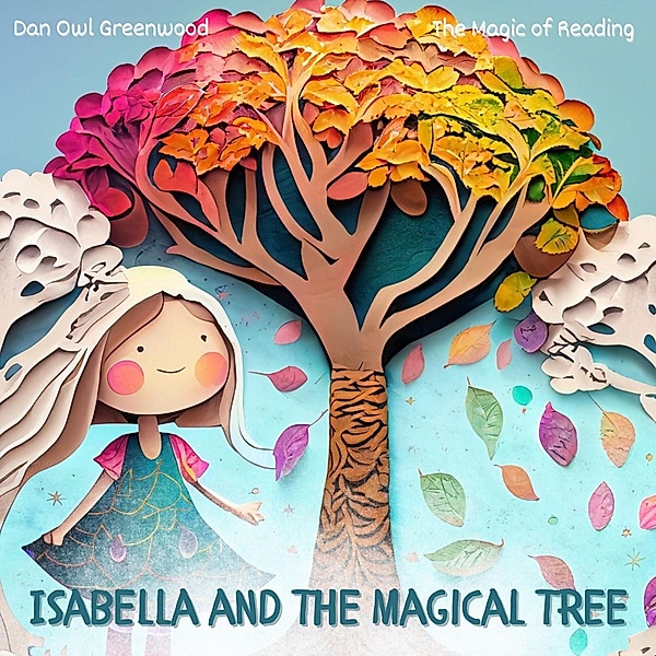 Isabella and the Magical Tree (The Magic of Reading) / The Magic of Reading, Dan Owl Greenwood
