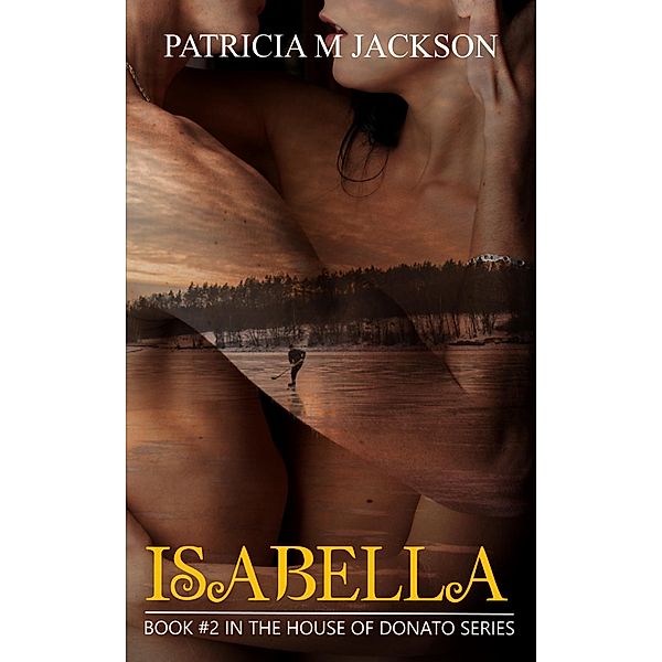 Isabella: Book #2 in the House of Donato Series / House of Donato Series, Patricia M Jackson