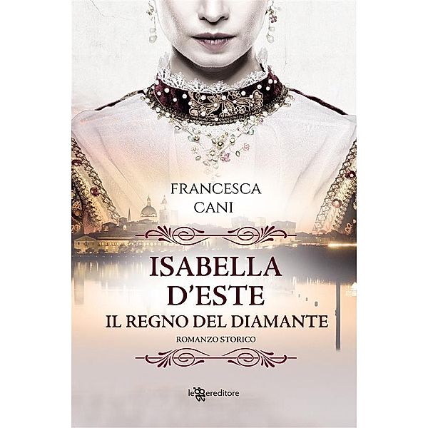 Isabella D'Este - Il regno del diamante, Francesca Cani