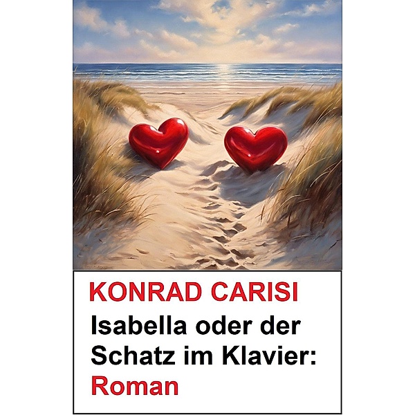 Isabella oder der Schatz im Klavier: Roman, Konrad Carisi