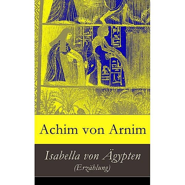 Isabella von Ägypten (Erzählung), Achim von Arnim
