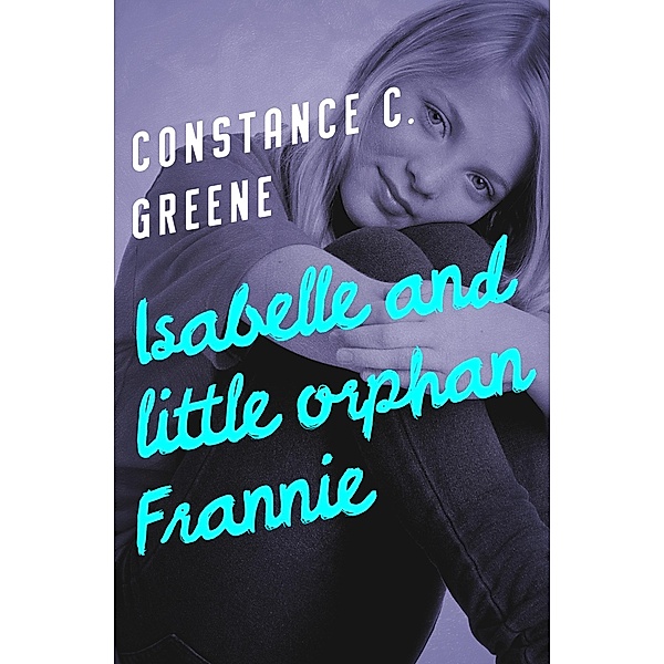 Isabelle and Little Orphan Frannie / Isabelle, Constance C. Greene