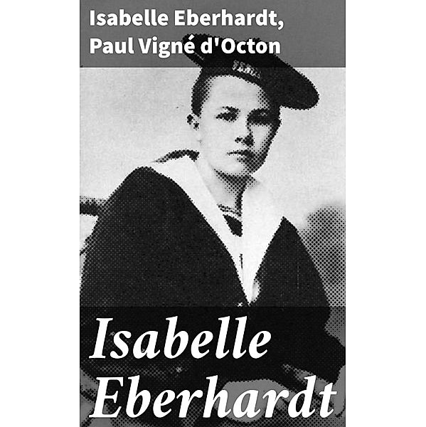 Isabelle Eberhardt, Isabelle Eberhardt, Paul Vigné d'Octon