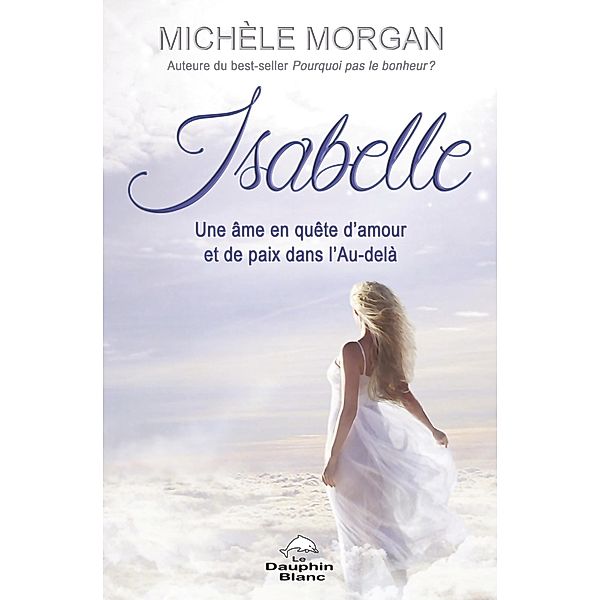 Isabelle: Une ame en quete d'amour et de paix dans l'Au-dela, Michele Morgan Michele Morgan