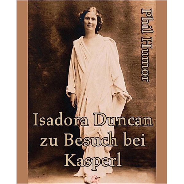 Isadora Duncan zu Besuch bei Kasperl, Phil Humor