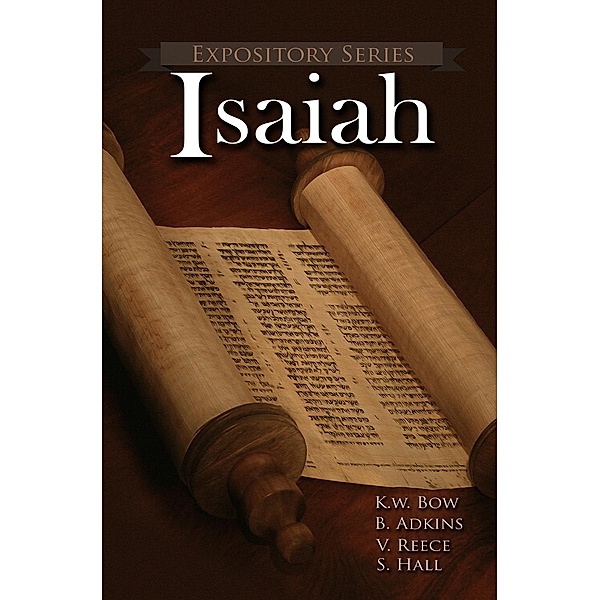 Isaiah (Expository Series, #8), Kenneth Bow, Vaughn Reece, Scott Hall, Bart Adkins