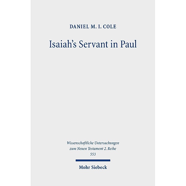 Isaiah's Servant in Paul, Daniel M. I. Cole