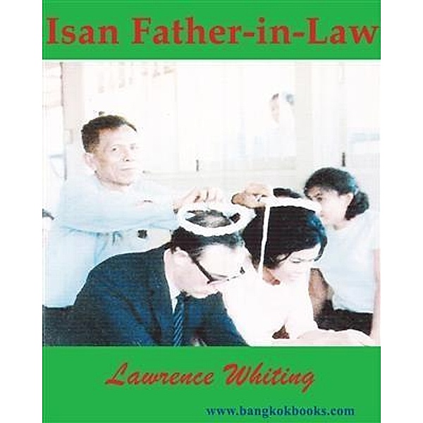 Isan Father-in-Law: A family's roots in Northeast Thailand / booksmango, Lawrence Whiting