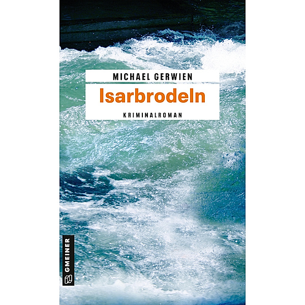 Isarbrodeln / Exkommissar Max Raintaler Bd.2, Michael Gerwien