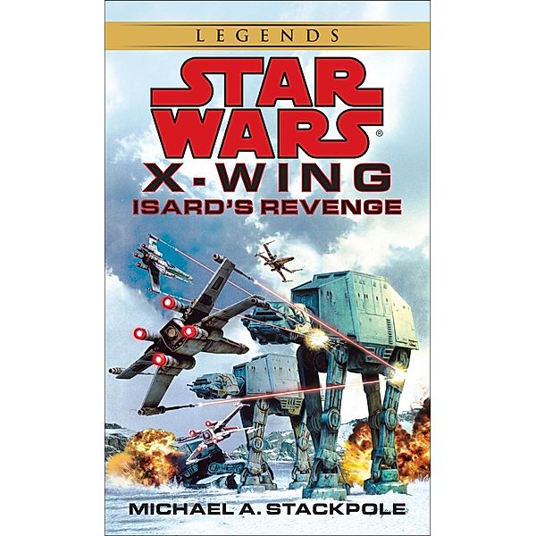 Isard's Revenge: Star Wars Legends (X-Wing) / Star Wars: X-Wing - Legends Bd.8, Michael A. Stackpole