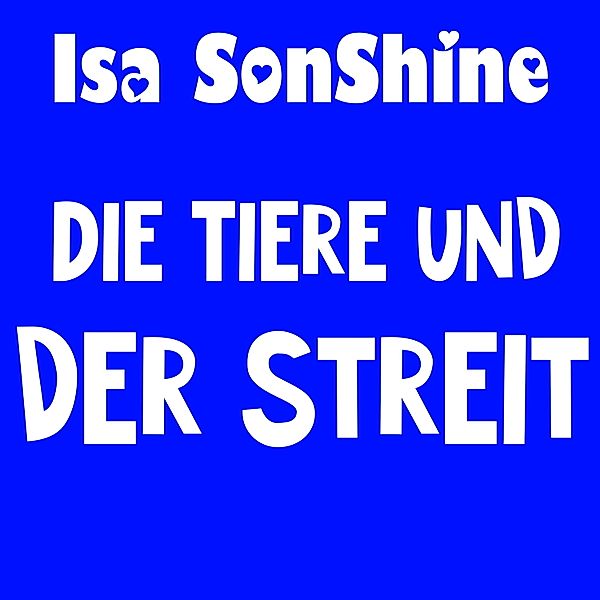 Isa's Geschichten - 4 - Die Tiere und der Streit, Isa SonShine