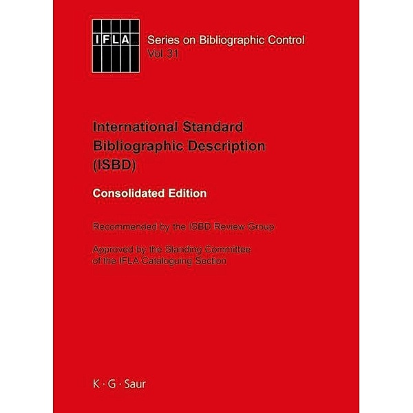 ISBD: International Standard Bibliographic Description / IFLA Series on Bibliographic Control Bd.31