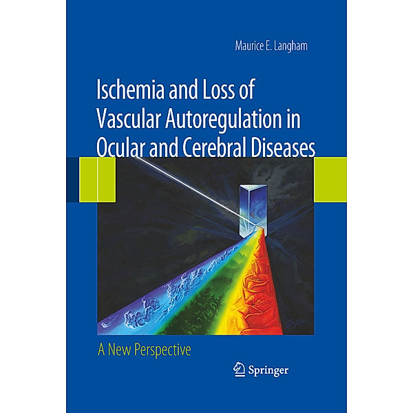 Ischemia and Loss of Vascular Autoregulation in Ocular and Cerebral Diseases, Maurice E. Langham