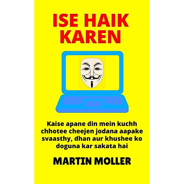 Ise Haik Karen: Kaise apane din mein kuchh chhotee cheejen jodana aapake svaasthy, dhan aur khushee ko doguna kar sakata hai (Hack It, #1) / Hack It, Martin Moller