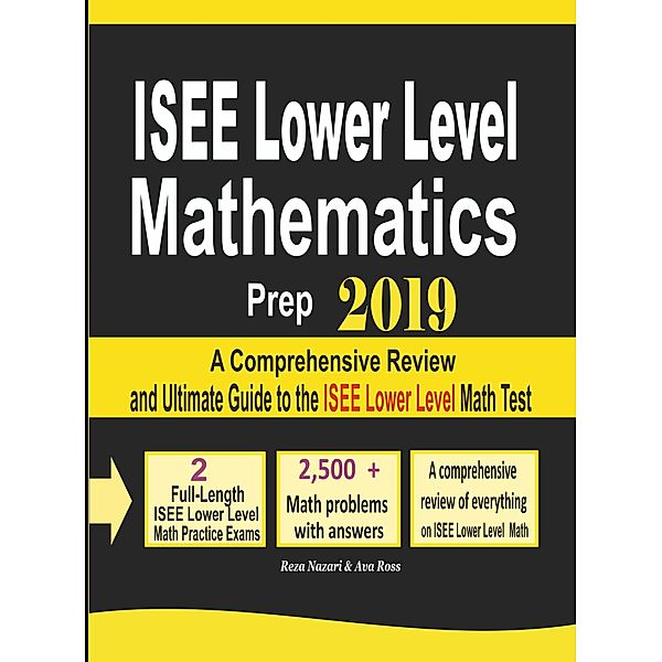 ISEE Lower Level Mathematics Prep 2019: A Comprehensive Review and Ultimate Guide to the ISEE Lower Level Math Test, Reza Nazari, Ava Ross