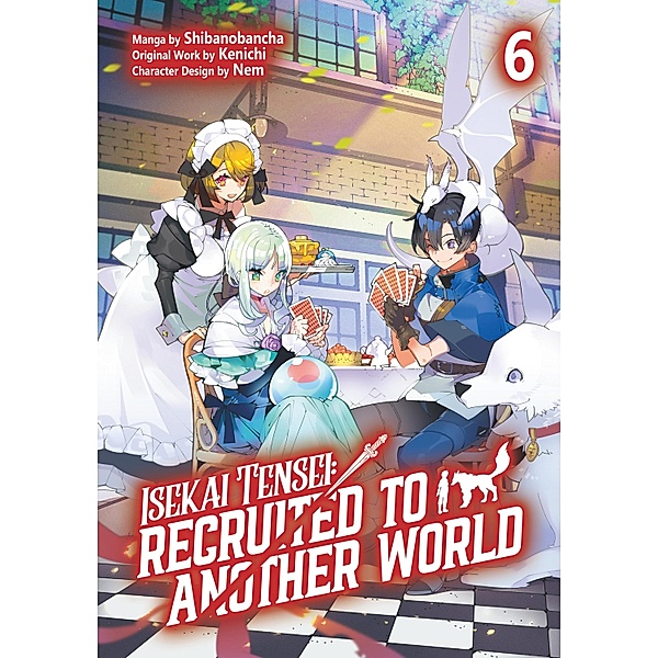 Isekai Tensei: Recruited to Another World (Manga): Volume 6 / Isekai Tensei: Recruited to Another World (Manga) Bd.6, Kenichi