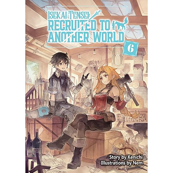 Isekai Tensei: Recruited to Another World Volume 6 / Isekai Tensei: Recruited to Another World Bd.6, Kenichi