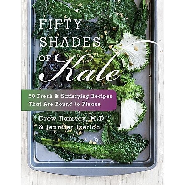 Iserloh, J: Fifty Shades of Kale, Jennifer Iserloh, Drew Ramsey